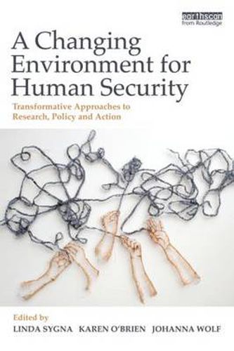 A Changing Environment for Human Security: Transformative Approaches to Research, Policy and Action