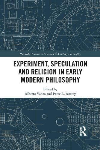 Experiment, Speculation and Religion in Early Modern Philosophy