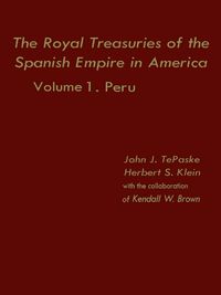 Cover image for The Royal Treasuries of the Spanish Empire in America: Vol. 1: Peru