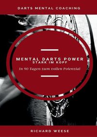 Cover image for Mental Darts Power -Stark im Kopf-: in 90 Tagen zum vollen Potenzial