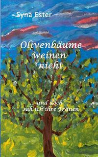 Cover image for Olivenbaume weinen nicht: ...und doch sah ich ihre Tranen