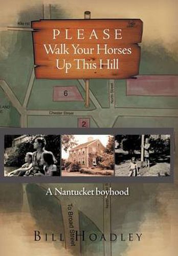 Cover image for Please Walk Your Horses Up This Hill: A Nantucket Boyhood