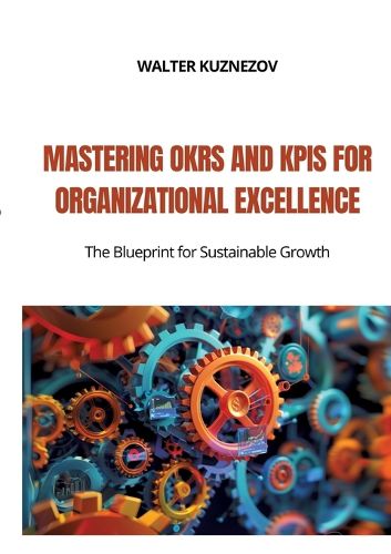 Cover image for Mastering OKRs and KPIs for Organizational Excellence