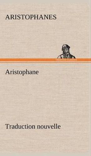 Cover image for Aristophane; Traduction nouvelle, Tome premier