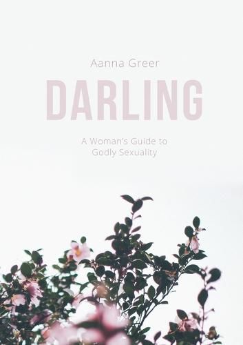 Cover image for Darling: A Woman's Guide to Godly Sexuality