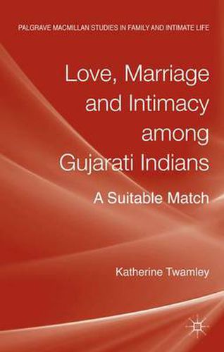 Cover image for Love, Marriage and Intimacy among Gujarati Indians: A Suitable Match