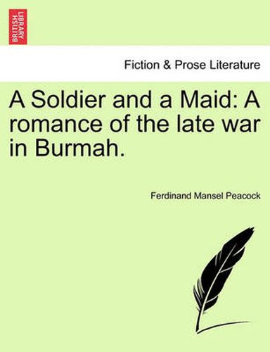 Cover image for A Soldier and a Maid: A Romance of the Late War in Burmah.