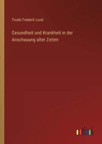 Cover image for Gesundheit und Krankheit in der Anschauung alter Zeiten