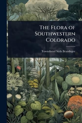 Cover image for The Flora of Southwestern Colorado