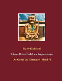 Cover image for Traume, Omen, Orakel und Prophezeiungen: Die Goetter der Germanen - Band 71