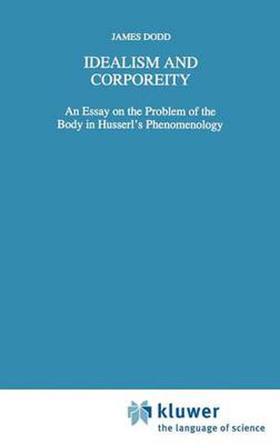 Idealism and Corporeity: An Essay on the Problem of the Body in Husserl's Phenomenology