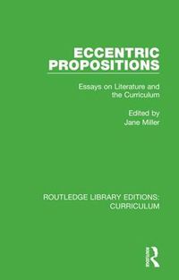 Cover image for Eccentric Propositions: Essays on Literature and the Curriculum