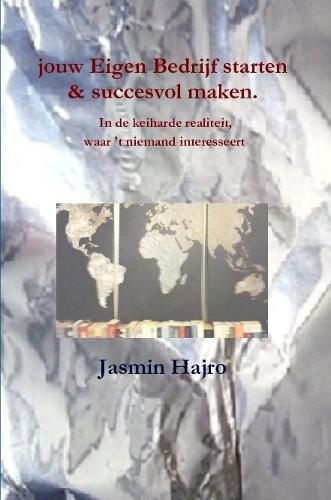 Cover image for jouw Eigen Bedrijf starten & succesvol maken. In de keiharde realiteit, waar 't niemand interesseert
