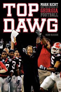 Cover image for Top Dawg: Mark Richt and the Revival of Georgia Football