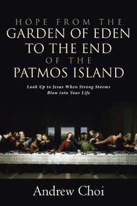 Cover image for Hope from the Garden of Eden to the End of the Patmos Island: Look Up to Jesus When Strong Storms Blow into Your Life