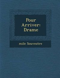 Cover image for Pour Arriver: Drame