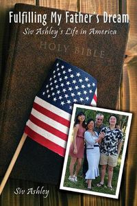 Cover image for Fulfilling My Father's Dream: Siv Ashley's Life in America