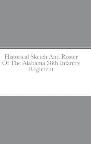 Historical Sketch And Roster Of The Alabama 38th Infantry Regiment