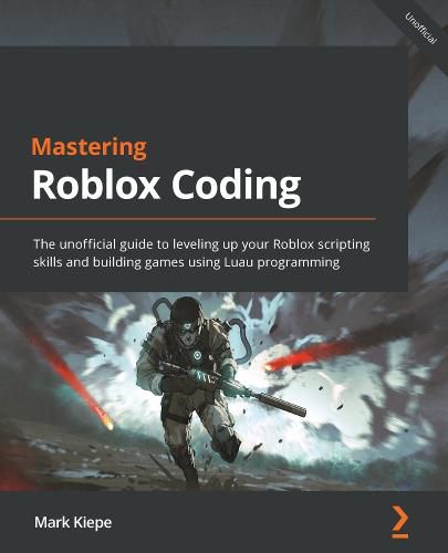 Cover image for Mastering Roblox Coding: The unofficial guide to leveling up your Roblox scripting skills and building games using Luau programming