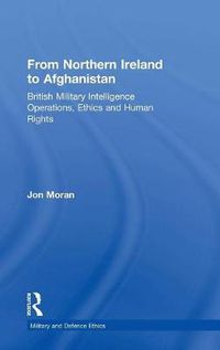 Cover image for From Northern Ireland to Afghanistan: British Military Intelligence Operations, Ethics and Human Rights