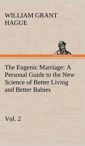 Cover image for The Eugenic Marriage, Vol. 2 A Personal Guide to the New Science of Better Living and Better Babies