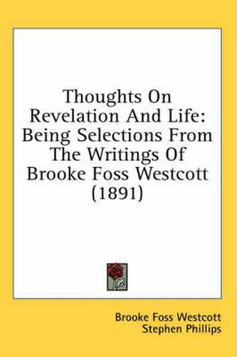 Cover image for Thoughts on Revelation and Life: Being Selections from the Writings of Brooke Foss Westcott (1891)