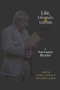 Cover image for Life, Literature, and Lincoln: A Tom Landess Reader