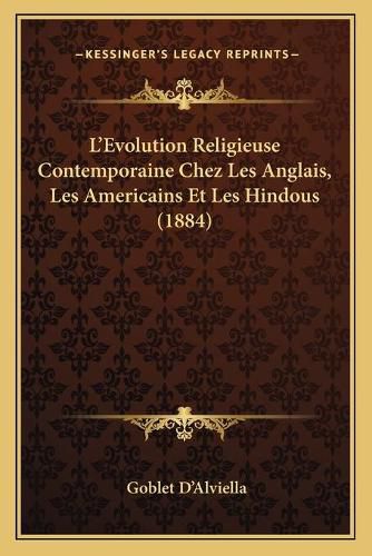 Cover image for L'Evolution Religieuse Contemporaine Chez Les Anglais, Les Americains Et Les Hindous (1884)