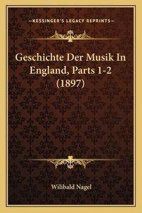 Cover image for Geschichte Der Musik in England, Parts 1-2 (1897)