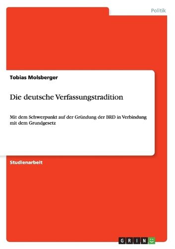 Cover image for Die deutsche Verfassungstradition: Mit dem Schwerpunkt auf der Grundung der BRD in Verbindung mit dem Grundgesetz