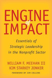 Cover image for Engine of Impact: Essentials of Strategic Leadership in the Nonprofit Sector