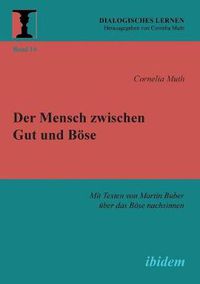 Cover image for Der Mensch zwischen Gut und B se. Mit Texten von Martin Buber  ber das B se nachsinnen