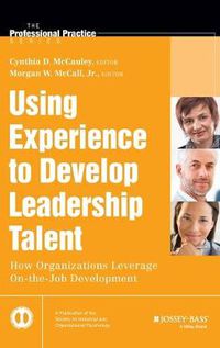 Cover image for Using Experience to Develop Leadership Talent: How Organizations Leverage On-the-Job Development