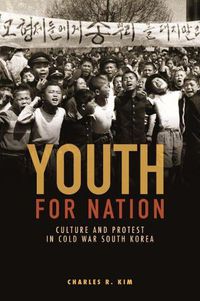 Cover image for Youth for Nation: Culture and Protest in Cold War South Korea