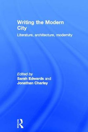 Cover image for Writing the Modern City: Literature, Architecture, Modernity