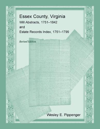 Essex County, Virginia Will Abstracts, 1751-1842 and Estate Records Index, 1751-1799