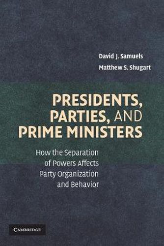 Cover image for Presidents, Parties, and Prime Ministers: How the Separation of Powers Affects Party Organization and Behavior