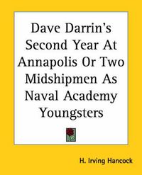 Cover image for Dave Darrin's Second Year At Annapolis Or Two Midshipmen As Naval Academy Youngsters