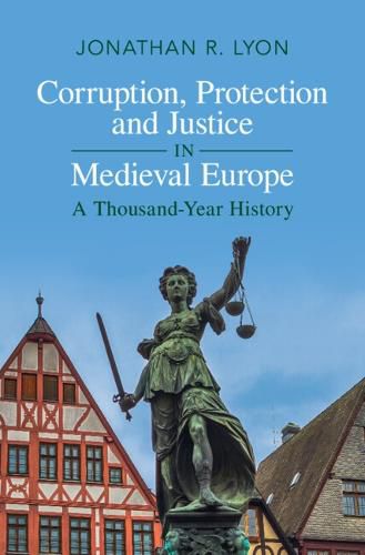 Cover image for Corruption, Protection and Justice in Medieval Europe: A Thousand-Year History