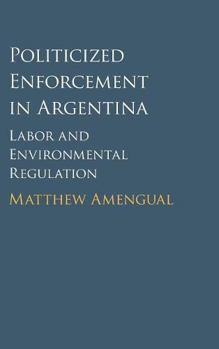 Cover image for Politicized Enforcement in Argentina: Labor and Environmental Regulation