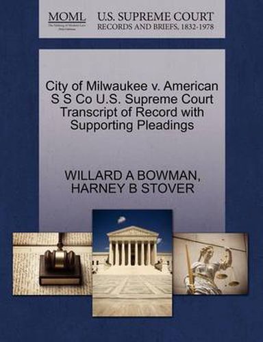 Cover image for City of Milwaukee V. American S S Co U.S. Supreme Court Transcript of Record with Supporting Pleadings