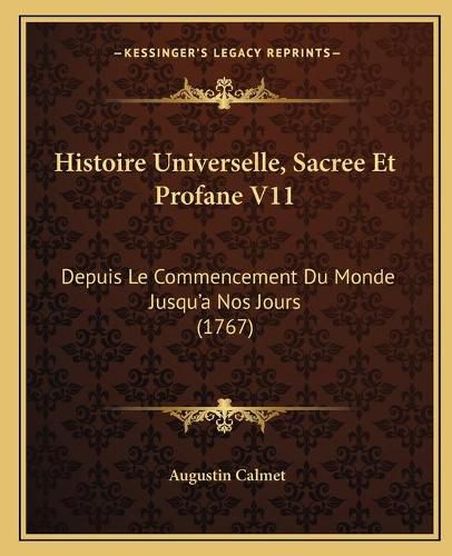 Histoire Universelle, Sacree Et Profane V11: Depuis Le Commencement Du Monde Jusqu'a Nos Jours (1767)