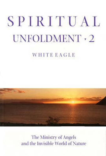 Spiritual Unfoldment: Ministry of Angels and the Invisible Worlds of Nature