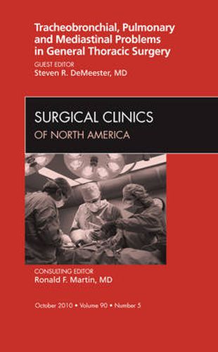 Cover image for Tracheobronchial, Pulmonary and Mediastinal Problems in General Thoracic Surgery An Issue of Surgical Clinics