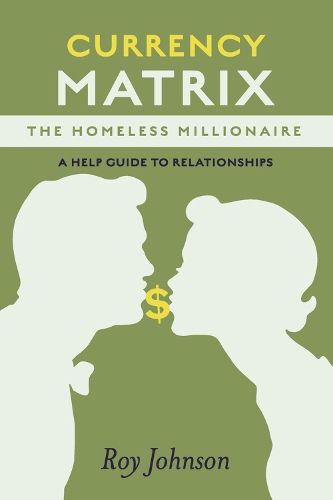 Cover image for Currency Matrix -The Homeless Millionaire - A Help Guide to Relationships