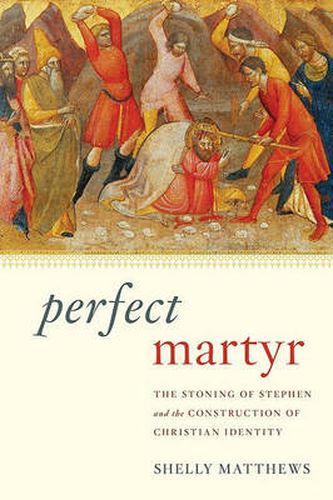 Cover image for Perfect Martyr: The Stoning of Stephen and the Construction of Christian Identity