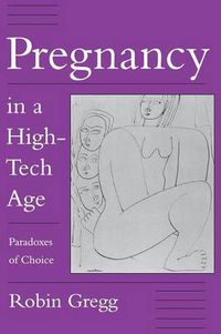 Cover image for Pregnancy in a High-Tech Age: Paradoxes of Choice