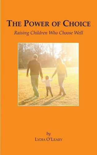 Cover image for The Power of Choice: Raising Children Who Choose Well