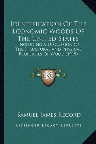 Identification of the Economic Woods of the United States: Including a Discussion of the Structural and Physical Properties of Wood (1919)