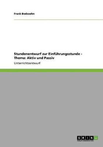 Cover image for Stundenentwurf zur Einfuhrungsstunde - Thema: Aktiv und Passiv